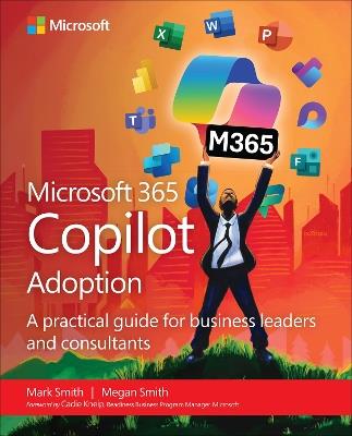 Microsoft 365 Copilot Adoption: A practical guide for business leaders and consultants - Mark Smith,Megan Smith - cover