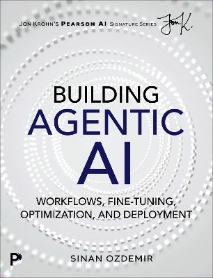Building Agentic AI: Workflows, Fine-Tuning, Optimization, and Deployment - Sinan Ozdemir - cover