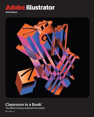 Adobe Illustrator Classroom in a Book 2026 Release - Brian Wood - cover