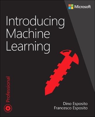 Introducing Machine Learning - Dino Esposito,Francesco Esposito - cover