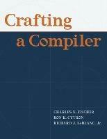 Crafting A Compiler - Charles Fischer,Richard LeBlanc,Ron Cytron - cover