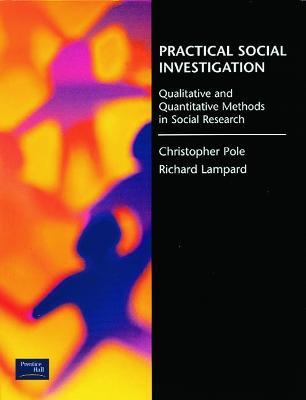 Practical Social Investigation: Qualitative and Quantitative Methods in Social Research - Richard Lampard,Christopher Pole - cover