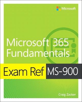 Exam Ref MS-900 Microsoft 365 Fundamentals - Craig Zacker - cover