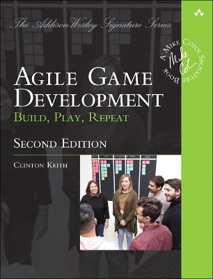 Agile Game Development: Build, Play, Repeat - Clinton Keith - cover