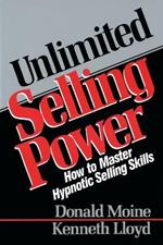 Unlimited Selling Power: How to Master Hypnotic Skills