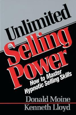 Unlimited Selling Power: How to Master Hypnotic Skills - Donald Moine,Kenneth Lloyd - cover
