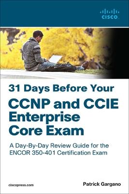 31 Days Before Your CCNP and CCIE Enterprise Core Exam - Patrick Gargano - cover
