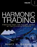 Harmonic Trading: Profiting from the Natural Order of the Financial Markets, Volume 1 - Scott Carney - cover