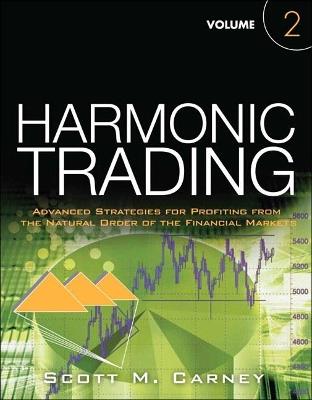 Harmonic Trading: Advanced Strategies for Profiting from the Natural Order of the Financial Markets, Volume 2 - Scott Carney - cover