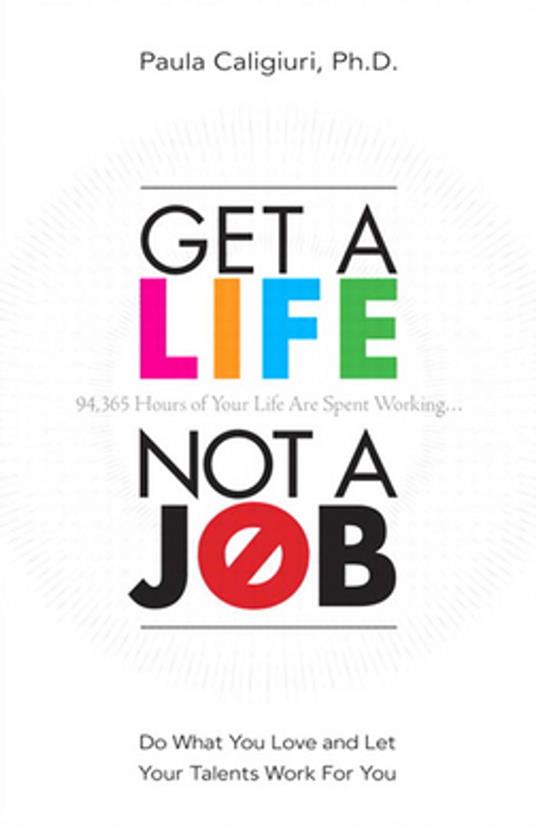 Get a Life, Not a Job: Do What You Love and Let Your Talents Work For You