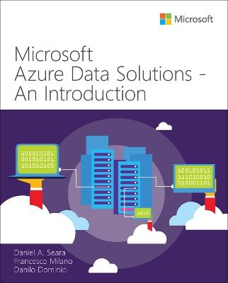 Microsoft Azure Data Solutions - An Introduction - Daniel Seara,Francesco Milano,Danilo Dominici - cover