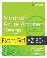Exam Ref AZ-304 Microsoft Azure Architect Design - Ashish Agrawal,Avinash Bhavsar,MJ Parker - cover
