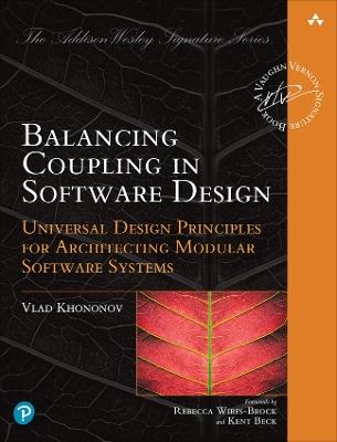 Balancing Coupling in Software Design: Universal Design Principles for Architecting Modular Software Systems - Vlad Khononov - cover