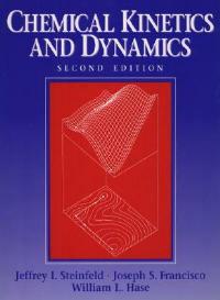 Chemical Kinetics and Dynamics - Jeffrey I. Steinfeld,Joseph S. Francisco,William L. Hase - cover