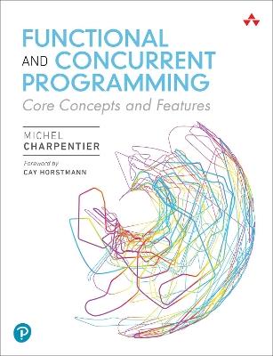 Functional and Concurrent Programming: Core Concepts and Features - Michel Charpentier - cover