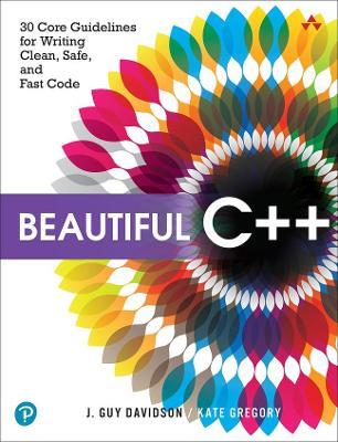 Beautiful C++: 30 Core Guidelines for Writing Clean, Safe, and Fast Code - J. Davidson,Kate Gregory - cover