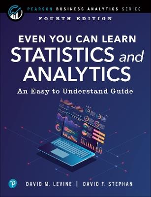 Even You Can Learn Statistics and Analytics: An Easy to Understand Guide - David Levine,David Stephan - cover