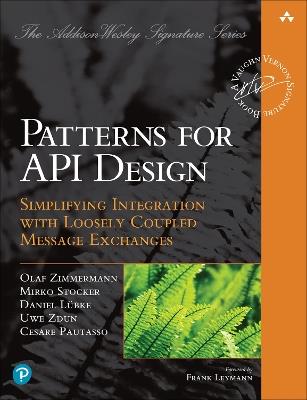 Patterns for API Design: Simplifying Integration with Loosely Coupled Message Exchanges - Olaf Zimmermann,Mirko Stocker,Daniel Lubke - cover