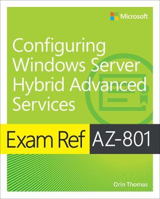 Exam Ref AZ-801 Configuring Windows Server Hybrid Advanced Services - Orin Thomas - cover