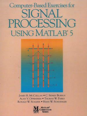Computer-Based Exercises for Signal Processing Using MATLAB Ver.5 - James H. McClellan,C. Sidney Burrus,Alan V. Oppenheim - cover