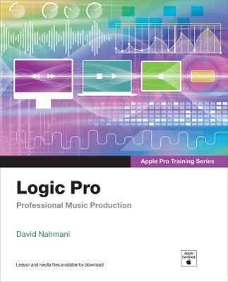 Logic Pro - Apple Pro Training Series: Professional Music Production - David Nahmani - cover