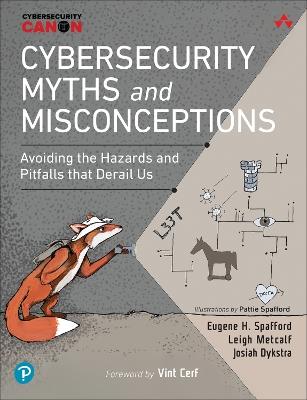 Cybersecurity Myths and Misconceptions: Avoiding the Hazards and Pitfalls that Derail Us - Eugene Spafford,Leigh Metcalf,Josiah Dykstra - cover