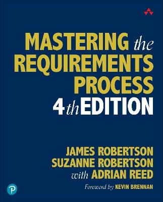 Mastering the Requirements Process - James Robertson,Suzanne Robertson,Adrian Reed - cover