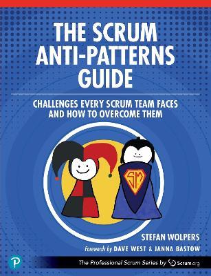 The Scrum Anti-Patterns Guide: Challenges Every Scrum Team Faces and How to Overcome Them - Stefan Wolpers - cover