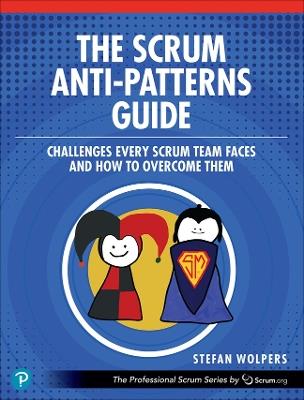 The Scrum Anti-Patterns Guide: Challenges Every Scrum Team Faces and How to Overcome Them - Stefan Wolpers - cover