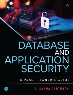 Database and Application Security: A Practitioner's Guide - R. Sarma Danturthi - cover