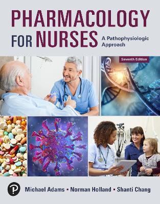 Pharmacology for Nurses: A Pathophysiologic Approach - Michael Adams,Norman Holland,Shanti Chang - cover