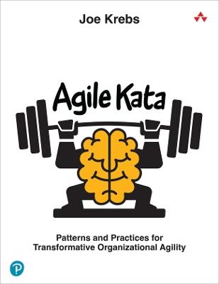 Agile Kata: Patterns and Practices for Transformative Organizational Agility - Joe Krebs - cover
