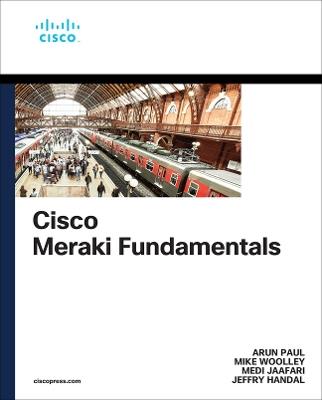 Cisco Meraki Fundamentals: Cloud-Managed Operations - Arun Paul,Mike Woolley,Medi Jaafari - cover