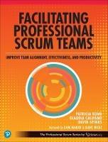 Facilitating Professional Scrum Teams: Improve Team Alignment, Effectiveness and Outcomes - Patricia Kong,Glaudia Califano,David Spinks - cover