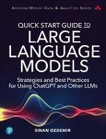 Quick Start Guide to Large Language Models: Strategies and Best Practices for Using ChatGPT and Other LLMs - Sinan Ozdemir - cover
