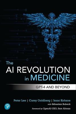 The AI Revolution in Medicine: GPT-4 and Beyond - Peter Lee,Carey Goldberg,Isaac Kohane - cover