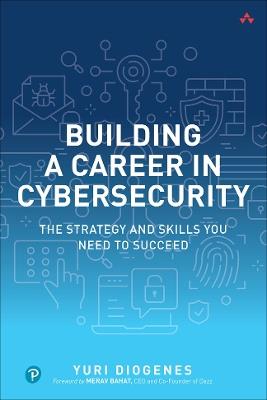 Building a Career in Cybersecurity: The Strategy and Skills You Need to Succeed - Yuri Diogenes - cover