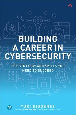 Building a Career in Cybersecurity: The Strategy and Skills You Need to Succeed - Yuri Diogenes - cover