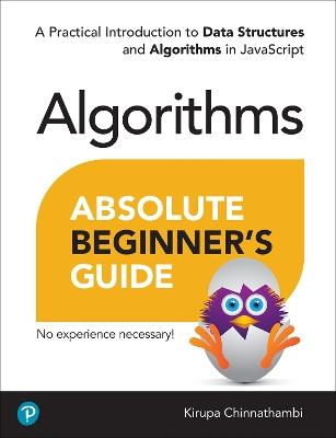 Absolute Beginner's Guide to Algorithms: A Practical Introduction to Data Structures and Algorithms in JavaScript - Kirupa Chinnathambi - cover