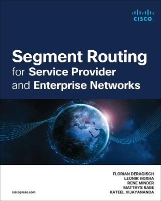 Segment Routing for Service Provider and Enterprise Networks - Florian Deragisch,Leonir Hoxha,Rene Minder - cover