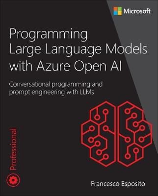 Programming Large Language Models with Azure Open AI: Conversational programming and prompt engineering with LLMs - Francesco Esposito - cover