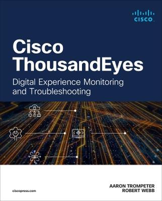 Cisco ThousandEyes: Digital Experience Monitoring and Troubleshooting - Aaron Trompeter,Robert Webb - cover