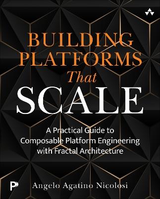 Building Platforms That Scale: A Practical Guide to Composable Platform Engineering with Fractal Architecture - Angelo Nicolosi - cover