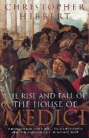 The Rise and Fall of the House of Medici - Christopher Hibbert - cover
