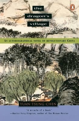 The Dragon's Village: An Autobiographical Novel of Revolutionary China - Yuan-Tsung Chen - cover