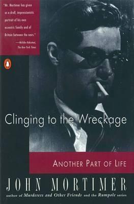 Clinging to the Wreckage: Another Part of Life - John Mortimer - cover