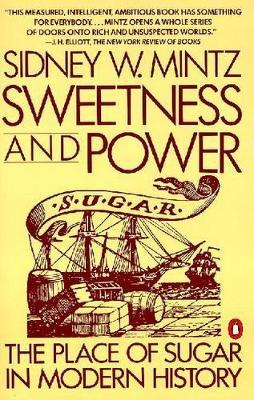Sweetness and Power: The Place of Sugar in Modern History - Sidney W. Mintz - cover