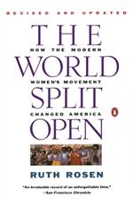 The World Split Open: How the Modern Women's Movement Changed America: Revised and Updated with a NewE pilogue