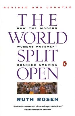 The World Split Open: How the Modern Women's Movement Changed America: Revised and Updated with a NewE pilogue - Ruth Rosen - cover