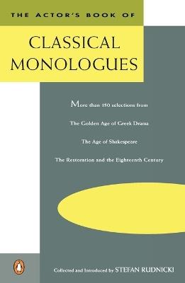 The Actor's Book of Classical Monologues: More Than 150 Selections from the Golden Age of Greek Drama, the Age of Shakespeare, the Restoration and the Eighteenth Century - cover